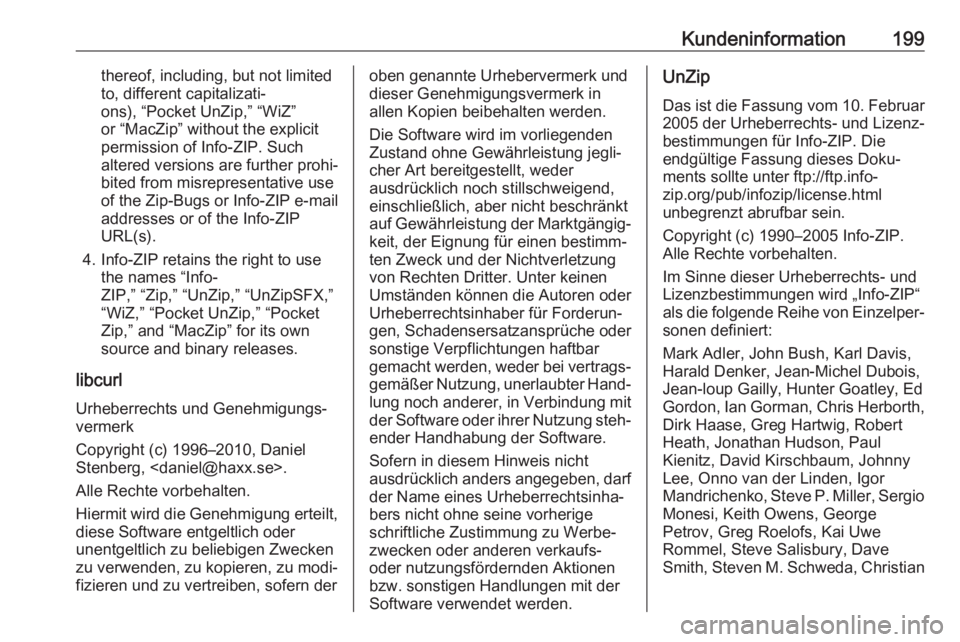 OPEL KARL 2018.5  Betriebsanleitung (in German) Kundeninformation199thereof, including, but not limited
to, different capitalizati‐
ons), “Pocket UnZip,” “WiZ”
or “MacZip” without the explicit
permission of Info-ZIP. Such
altered vers