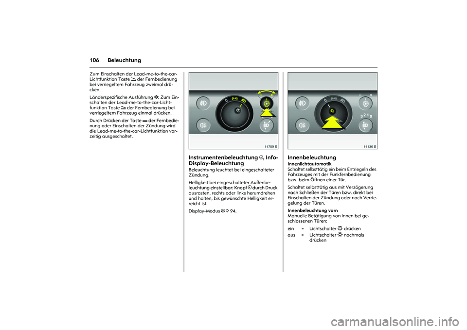 OPEL MERIVA 2010 Betriebsanleitung (in German) 106 BeleuchtungZum Einschalten der Lead-me-to-the-car-
Lichtfunktion Taste q der Fernbedienung
bei verriegeltem Fahrzeug zweimal drü-
cken.
Länderspezifische Ausführung 3: Zum Ein-
schalten der OPEL MERIVA 2010 Betriebsanleitung (in German) 106 BeleuchtungZum Einschalten der Lead-me-to-the-car-
Lichtfunktion Taste q der Fernbedienung
bei verriegeltem Fahrzeug zweimal drü-
cken.
Länderspezifische Ausführung 3: Zum Ein-
schalten der