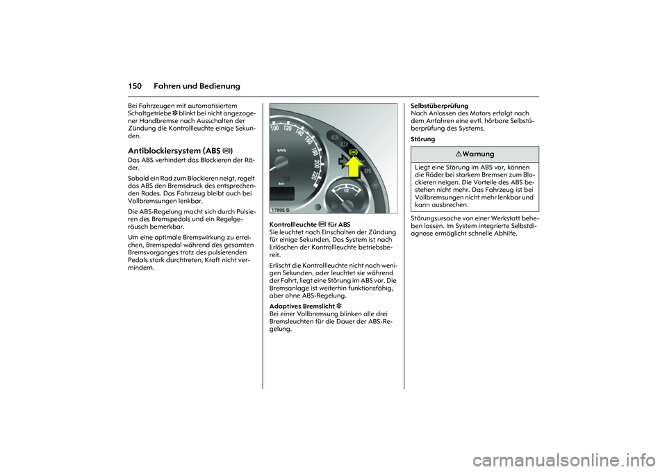 OPEL MERIVA 2010 Betriebsanleitung (in German) 150 Fahren und BedienungBei Fahrzeugen mit automatisiertem
Schaltgetriebe 3 blinkt bei nicht angezoge-
ner Handbremse nach Ausschalten der
Zündung die Kontrollleuchte einige Sekun-
den. Antiblockie OPEL MERIVA 2010 Betriebsanleitung (in German) 150 Fahren und BedienungBei Fahrzeugen mit automatisiertem
Schaltgetriebe 3 blinkt bei nicht angezoge-
ner Handbremse nach Ausschalten der
Zündung die Kontrollleuchte einige Sekun-
den. Antiblockie
