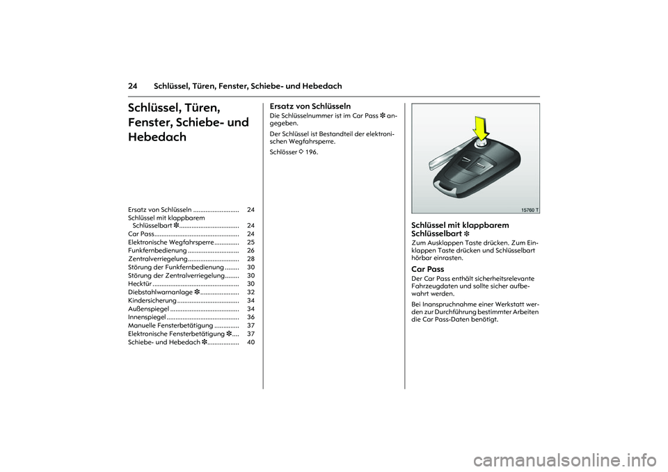 OPEL MERIVA 2010 Betriebsanleitung (in German) 24 Schlüssel, Türen, Fenster, Schiebe- und HebedachSchlüssel, Türen,
Fenster, Schiebe- und
Hebedach
Ersatz von Schlüsseln Die Schlüsselnummer ist im Car Pass 3 an-
gegeben.
Der Schlüssel ist OPEL MERIVA 2010 Betriebsanleitung (in German) 24 Schlüssel, Türen, Fenster, Schiebe- und HebedachSchlüssel, Türen,
Fenster, Schiebe- und
Hebedach
Ersatz von Schlüsseln Die Schlüsselnummer ist im Car Pass 3 an-
gegeben.
Der Schlüssel ist
