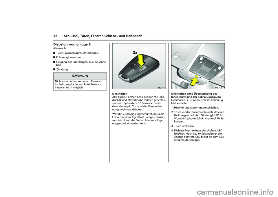 OPEL MERIVA 2010 Betriebsanleitung (in German) 32 Schlüssel, Türen, Fenster, Schiebe- und HebedachDiebstahlwarnanlage
3
überwacht
zTüren, Gepäckraum, Motorhaube,
zFahrzeuginnenraum,
zNeigung des Fahrzeuges, z. B. bei Anhe-
ben,
zZündun OPEL MERIVA 2010 Betriebsanleitung (in German) 32 Schlüssel, Türen, Fenster, Schiebe- und HebedachDiebstahlwarnanlage
3
überwacht
zTüren, Gepäckraum, Motorhaube,
zFahrzeuginnenraum,
zNeigung des Fahrzeuges, z. B. bei Anhe-
ben,
zZündun