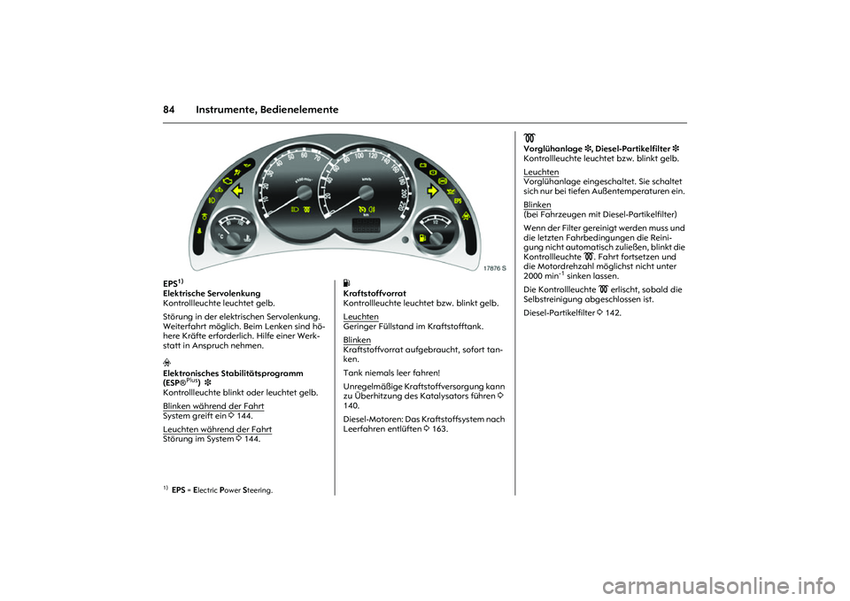 OPEL MERIVA 2010 Betriebsanleitung (in German) 84 Instrumente, Bedienelemente
Picture no: 17876s.tif
EPS
1)
Elektrische Servolenkung
Kontrollleuchte leuchtet gelb.
Störung in der elektrischen Servolenkung.
Weiterfahrt möglich. Beim Lenken si OPEL MERIVA 2010 Betriebsanleitung (in German) 84 Instrumente, Bedienelemente
Picture no: 17876s.tif
EPS
1)
Elektrische Servolenkung
Kontrollleuchte leuchtet gelb.
Störung in der elektrischen Servolenkung.
Weiterfahrt möglich. Beim Lenken si