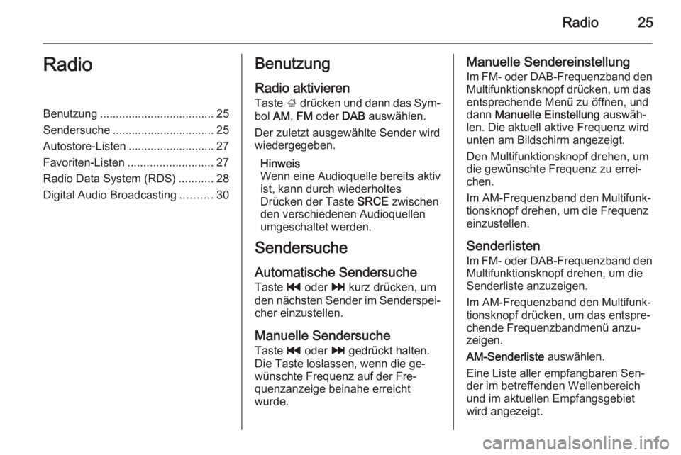OPEL MERIVA 2014.5  Infotainment-Handbuch (in German) Radio25RadioBenutzung .................................... 25
Sendersuche ................................ 25
Autostore-Listen ........................... 27
Favoriten-Listen .........................