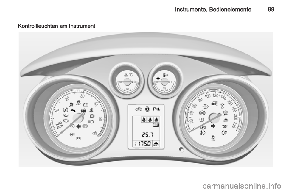OPEL MERIVA 2014.5  Betriebsanleitung (in German) Instrumente, Bedienelemente99
Kontrollleuchten am Instrument 