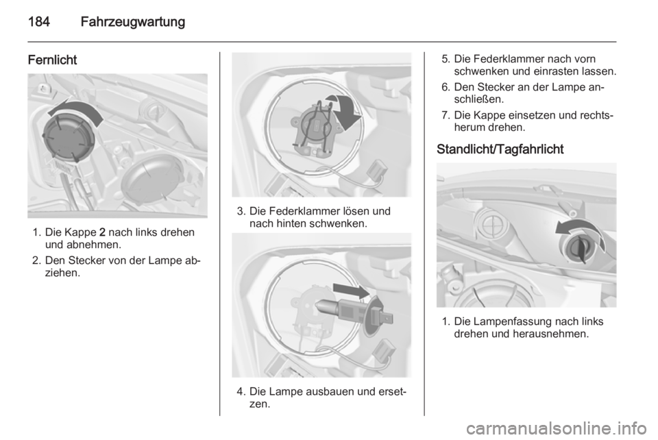 OPEL MERIVA 2014.5  Betriebsanleitung (in German) 184Fahrzeugwartung
Fernlicht
1. Die Kappe 2 nach links drehen
und abnehmen.
2. Den Stecker von der Lampe ab‐ ziehen.
3. Die Federklammer lösen undnach hinten schwenken.
4. Die Lampe ausbauen und er