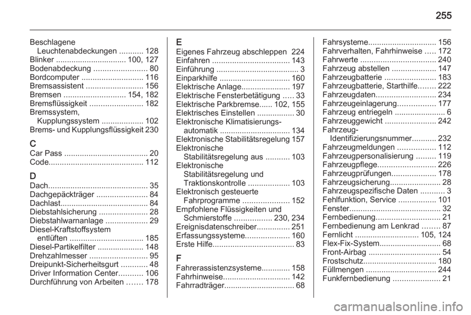 OPEL MERIVA 2015  Betriebsanleitung (in German) 255
BeschlageneLeuchtenabdeckungen  ...........128
Blinker ................................ 100, 127
Bodenabdeckung  ........................80
Bordcomputer  ............................ 116
Bremsassi