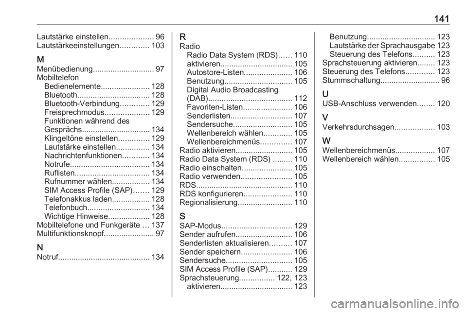 OPEL MERIVA 2016 Infotainment-Handbuch (in German) 141Lautstärke einstellen....................96
Lautstärkeeinstellungen .............103
M Menübedienung ............................ 97
Mobiltelefon Bedienelemente ......................128
Bluetoo OPEL MERIVA 2016 Infotainment-Handbuch (in German) 141Lautstärke einstellen....................96
Lautstärkeeinstellungen .............103
M Menübedienung ............................ 97
Mobiltelefon Bedienelemente ......................128
Bluetoo