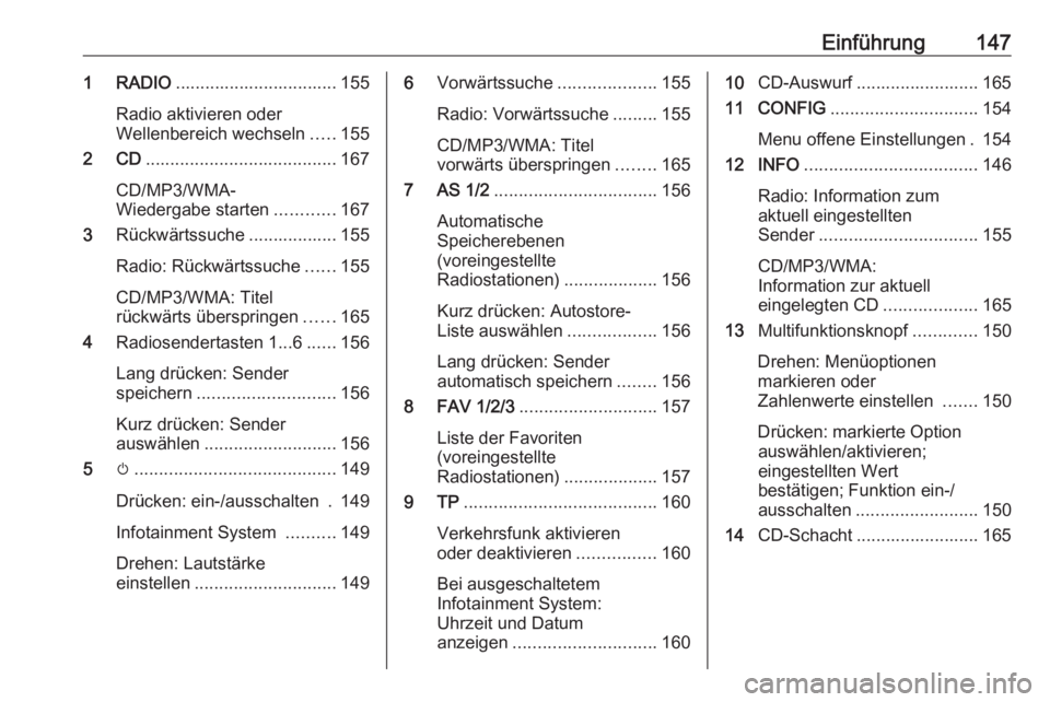 OPEL MERIVA 2016 Infotainment-Handbuch (in German) Einführung1471 RADIO................................. 155
Radio aktivieren oder
Wellenbereich wechseln .....155
2 CD ....................................... 167
CD/MP3/WMA-
Wiedergabe starten ....... OPEL MERIVA 2016 Infotainment-Handbuch (in German) Einführung1471 RADIO................................. 155
Radio aktivieren oder
Wellenbereich wechseln .....155
2 CD ....................................... 167
CD/MP3/WMA-
Wiedergabe starten .......