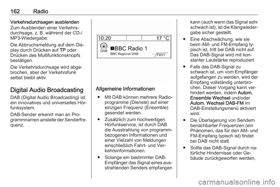 OPEL MERIVA 2016 Infotainment-Handbuch (in German) 162RadioVerkehrsdurchsagen ausblenden
Zum Ausblenden einer Verkehrs‐
durchsage, z. B. während der CD-/ MP3-Wiedergabe:
Die Abbruchsmeldung auf dem Dis‐
play durch Drücken auf TP oder
Drücken d OPEL MERIVA 2016 Infotainment-Handbuch (in German) 162RadioVerkehrsdurchsagen ausblenden
Zum Ausblenden einer Verkehrs‐
durchsage, z. B. während der CD-/ MP3-Wiedergabe:
Die Abbruchsmeldung auf dem Dis‐
play durch Drücken auf TP oder
Drücken d