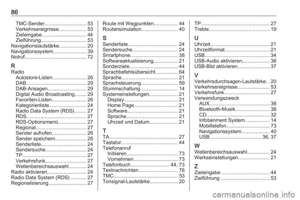 OPEL MERIVA 2016 Infotainment-Handbuch (in German) 86TMC-Sender.............................. 53
Verkehrsereignisse ...................53
Zieleingabe................................ 44
Zielführung ................................ 53
Navigationslautst OPEL MERIVA 2016 Infotainment-Handbuch (in German) 86TMC-Sender.............................. 53
Verkehrsereignisse ...................53
Zieleingabe................................ 44
Zielführung ................................ 53
Navigationslautst