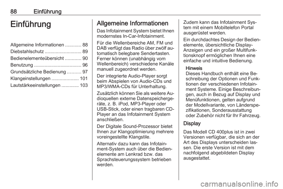 OPEL MERIVA 2016 Infotainment-Handbuch (in German) 88EinführungEinführungAllgemeine Informationen............88
Diebstahlschutz ........................... 89
Bedienelementeübersicht ............90
Benutzung .................................... 96
OPEL MERIVA 2016 Infotainment-Handbuch (in German) 88EinführungEinführungAllgemeine Informationen............88
Diebstahlschutz ........................... 89
Bedienelementeübersicht ............90
Benutzung .................................... 96