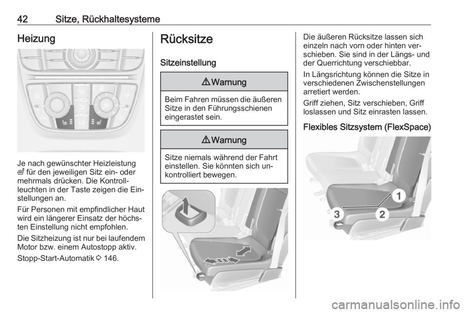 OPEL MERIVA 2016.5  Betriebsanleitung (in German) 42Sitze, RückhaltesystemeHeizung
Je nach gewünschter Heizleistung
ß  für den jeweiligen Sitz ein- oder
mehrmals drücken. Die Kontroll‐
leuchten in der Taste zeigen die Ein‐ stellungen an.
Fü