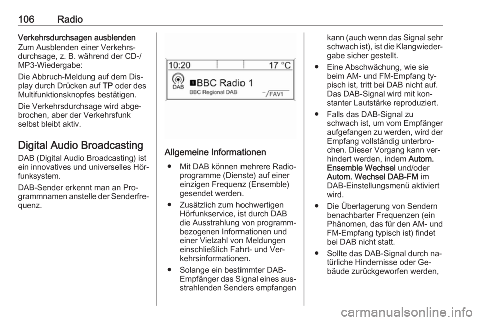 OPEL MOKKA 2016 Infotainment-Handbuch (in German) 106RadioVerkehrsdurchsagen ausblenden
Zum Ausblenden einer Verkehrs‐
durchsage, z. B. während der CD-/
MP3-Wiedergabe:
Die Abbruch-Meldung auf dem Dis‐ play durch Drücken auf TP oder des
Multif OPEL MOKKA 2016 Infotainment-Handbuch (in German) 106RadioVerkehrsdurchsagen ausblenden
Zum Ausblenden einer Verkehrs‐
durchsage, z. B. während der CD-/
MP3-Wiedergabe:
Die Abbruch-Meldung auf dem Dis‐ play durch Drücken auf TP oder des
Multif
