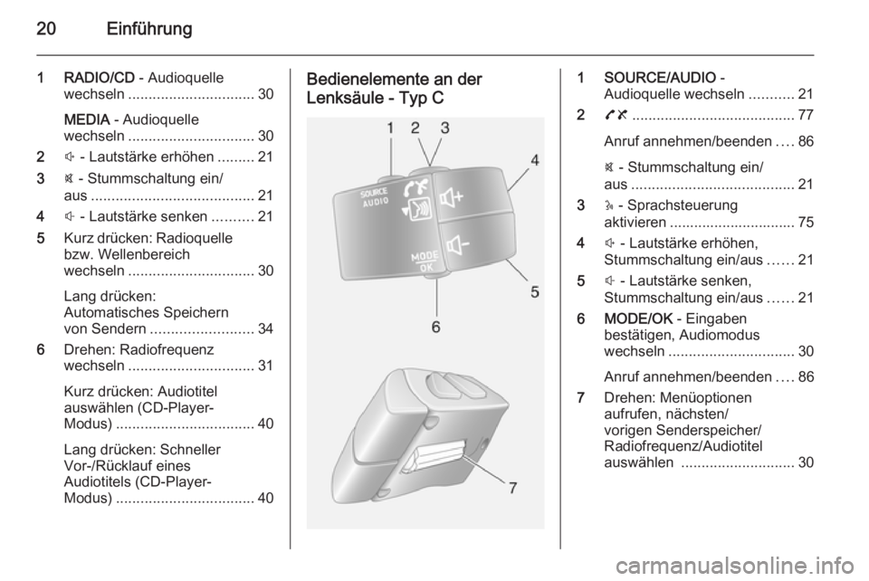 OPEL MOVANO_B 2014.5 Infotainment-Handbuch (in German) 20Einführung
1 RADIO/CD - Audioquelle
wechseln ............................... 30
MEDIA - Audioquelle
wechseln ............................... 30
2 ! - Lautstärke erhöhen .........21
3 @ - Stummsc OPEL MOVANO_B 2014.5 Infotainment-Handbuch (in German) 20Einführung
1 RADIO/CD - Audioquelle
wechseln ............................... 30
MEDIA - Audioquelle
wechseln ............................... 30
2 ! - Lautstärke erhöhen .........21
3 @ - Stummsc