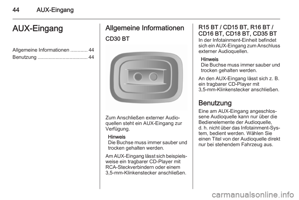 OPEL MOVANO_B 2014.5 Infotainment-Handbuch (in German) 44AUX-EingangAUX-EingangAllgemeine Informationen............44
Benutzung .................................... 44Allgemeine Informationen
CD30 BT
Zum Anschließen externer Audio‐
quellen steht ein AU OPEL MOVANO_B 2014.5 Infotainment-Handbuch (in German) 44AUX-EingangAUX-EingangAllgemeine Informationen............44
Benutzung .................................... 44Allgemeine Informationen
CD30 BT
Zum Anschließen externer Audio‐
quellen steht ein AU