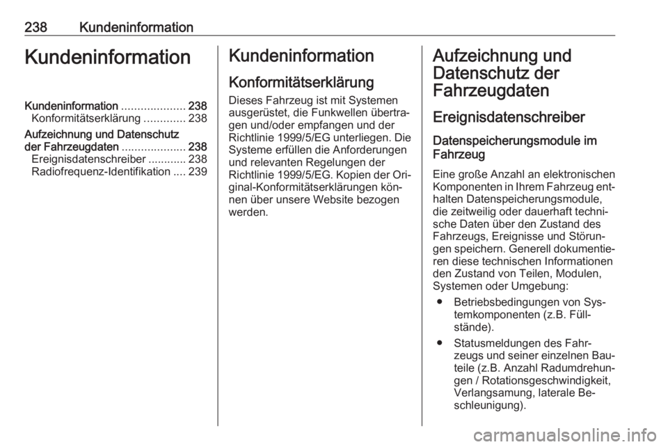 OPEL MOVANO_B 2016.5 Betriebsanleitung (in German) 238KundeninformationKundeninformationKundeninformation....................238
Konformitätserklärung .............238
Aufzeichnung und Datenschutz
der Fahrzeugdaten ....................238
Ereignisda OPEL MOVANO_B 2016.5 Betriebsanleitung (in German) 238KundeninformationKundeninformationKundeninformation....................238
Konformitätserklärung .............238
Aufzeichnung und Datenschutz
der Fahrzeugdaten ....................238
Ereignisda