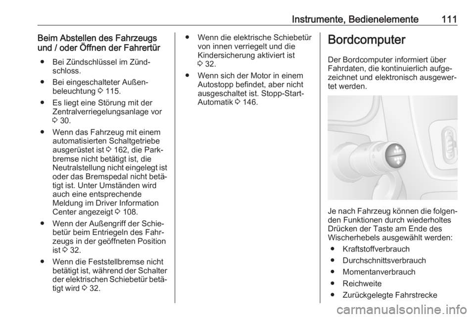 OPEL MOVANO_B 2018.5  Betriebsanleitung (in German) Instrumente, Bedienelemente111Beim Abstellen des Fahrzeugs
und / oder Öffnen der Fahrertür
● Bei Zündschlüssel im Zünd‐ schloss.
● Bei eingeschalteter Außen‐ beleuchtung  3 115.
● Es l