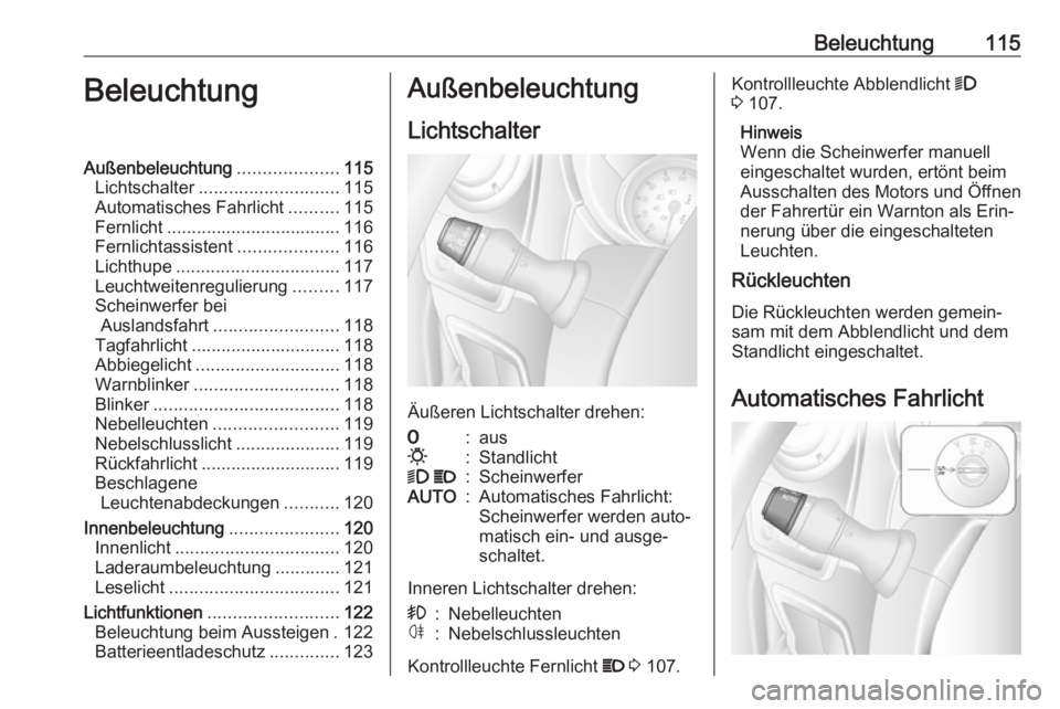 OPEL MOVANO_B 2018.5  Betriebsanleitung (in German) Beleuchtung115BeleuchtungAußenbeleuchtung....................115
Lichtschalter ............................ 115
Automatisches Fahrlicht ..........115
Fernlicht ................................... 116