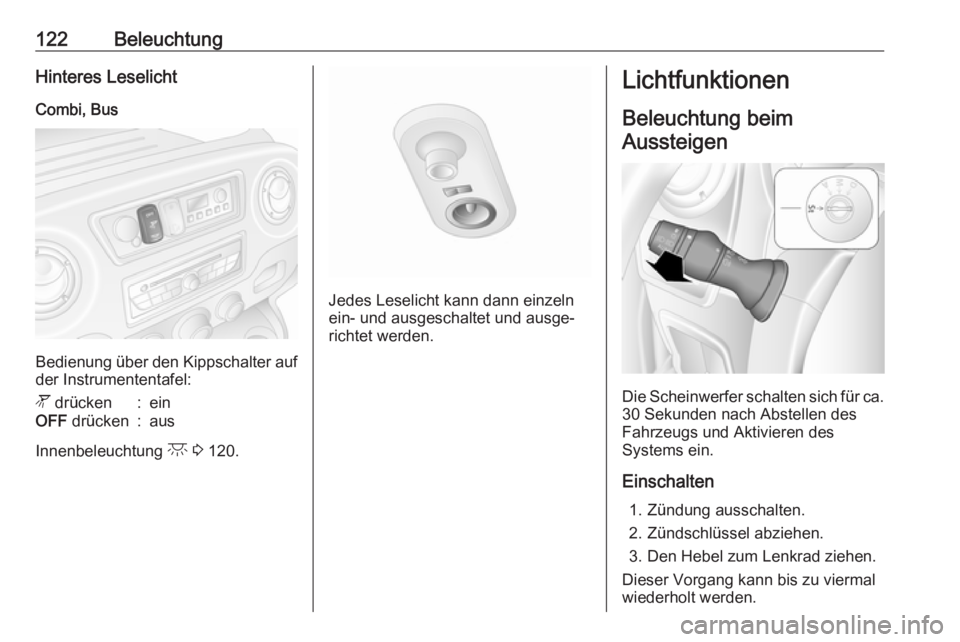 OPEL MOVANO_B 2018.5  Betriebsanleitung (in German) 122BeleuchtungHinteres Leselicht
Combi, Bus
Bedienung über den Kippschalter auf der Instrumententafel:
l  drücken:einOFF  drücken:aus
Innenbeleuchtung  c 3  120.
Jedes Leselicht kann dann einzeln
e