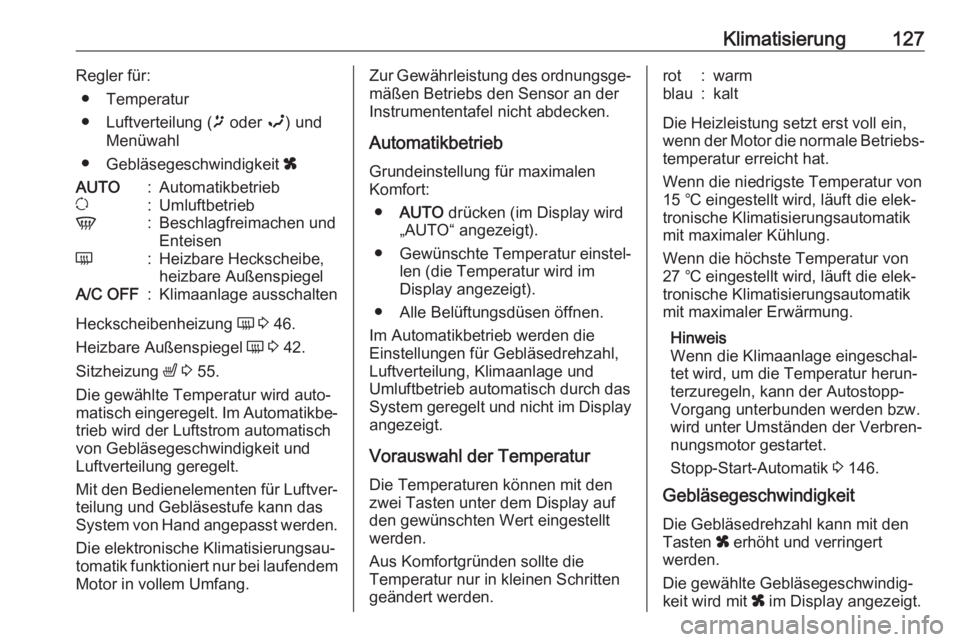 OPEL MOVANO_B 2018.5 Betriebsanleitung (in German) Klimatisierung127Regler für:● Temperatur
● Luftverteilung ( ï oder î) und
Menüwahl
● Gebläsegeschwindigkeit xAUTO:Automatikbetriebu:UmluftbetriebV:Beschlagfreimachen und
EnteisenÜ:Heizba OPEL MOVANO_B 2018.5 Betriebsanleitung (in German) Klimatisierung127Regler für:● Temperatur
● Luftverteilung ( ï oder î) und
Menüwahl
● Gebläsegeschwindigkeit xAUTO:Automatikbetriebu:UmluftbetriebV:Beschlagfreimachen und
EnteisenÜ:Heizba
