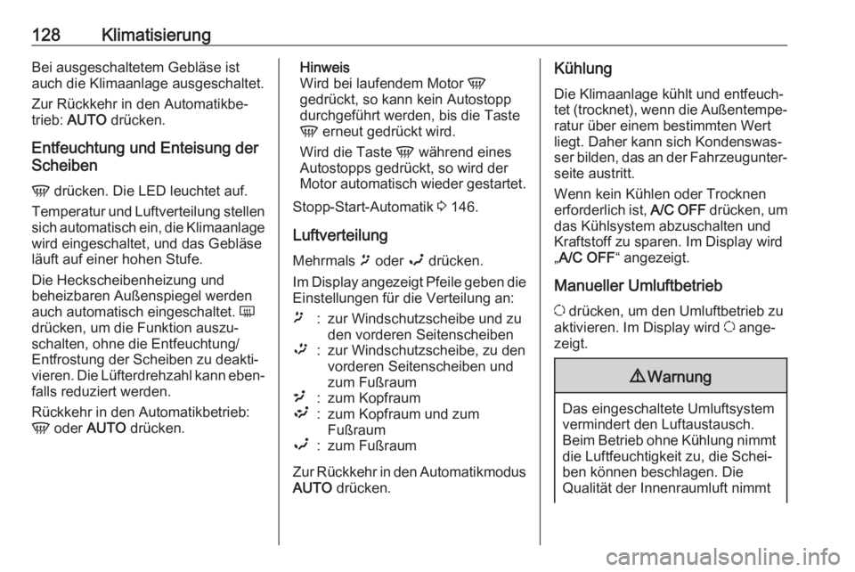 OPEL MOVANO_B 2018.5 Betriebsanleitung (in German) 128KlimatisierungBei ausgeschaltetem Gebläse ist
auch die Klimaanlage ausgeschaltet.
Zur Rückkehr in den Automatikbe‐ trieb: AUTO drücken.
Entfeuchtung und Enteisung der
Scheiben
V drücken. D OPEL MOVANO_B 2018.5 Betriebsanleitung (in German) 128KlimatisierungBei ausgeschaltetem Gebläse ist
auch die Klimaanlage ausgeschaltet.
Zur Rückkehr in den Automatikbe‐ trieb: AUTO drücken.
Entfeuchtung und Enteisung der
Scheiben
V drücken. D