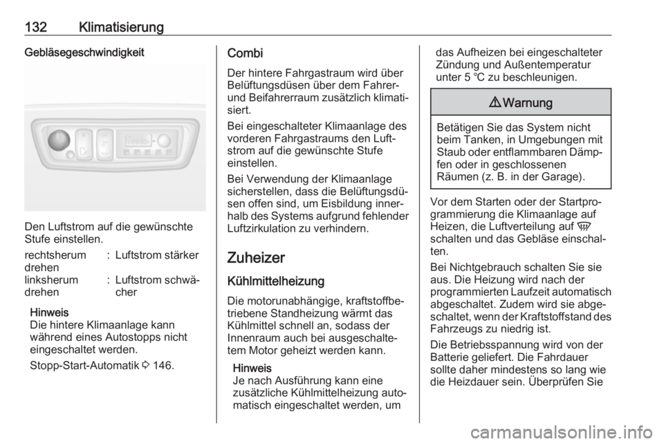 OPEL MOVANO_B 2018.5  Betriebsanleitung (in German) 132KlimatisierungGebläsegeschwindigkeit
Den Luftstrom auf die gewünschte
Stufe einstellen.
rechtsherum
drehen:Luftstrom stärkerlinksherum
drehen:Luftstrom schwä‐
cher
Hinweis
Die hintere Klimaan