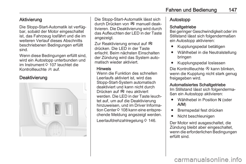 OPEL MOVANO_B 2018.5  Betriebsanleitung (in German) Fahren und Bedienung147AktivierungDie Stopp-Start-Automatik ist verfüg‐
bar, sobald der Motor eingeschaltet
ist, das Fahrzeug losfährt und die im
weiteren Verlauf dieses Abschnitts
beschriebenen B