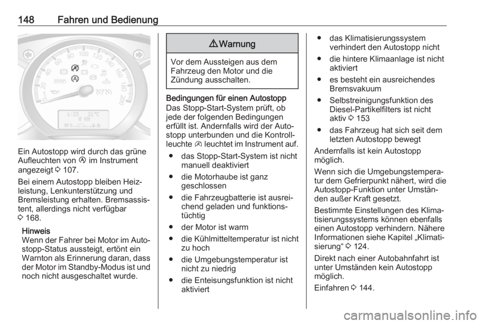 OPEL MOVANO_B 2018.5  Betriebsanleitung (in German) 148Fahren und Bedienung
Ein Autostopp wird durch das grüne
Aufleuchten von  Ï im Instrument
angezeigt  3 107.
Bei einem Autostopp bleiben Heiz‐
leistung, Lenkunterstützung und
Bremsleistung erhal