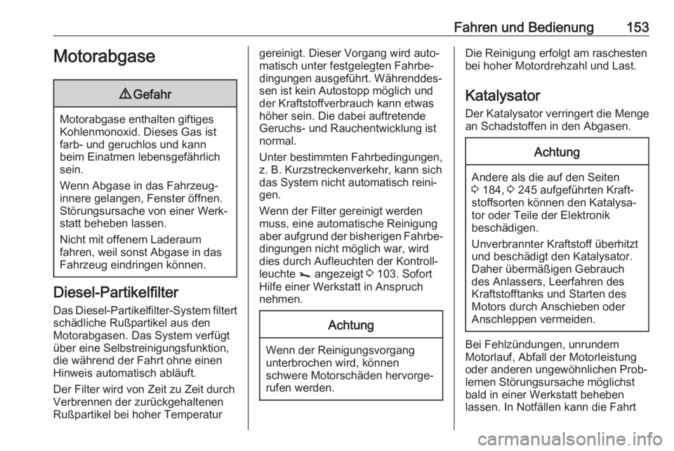 OPEL MOVANO_B 2018.5 Betriebsanleitung (in German) Fahren und Bedienung153Motorabgase9Gefahr
Motorabgase enthalten giftiges
Kohlenmonoxid. Dieses Gas ist
farb- und geruchlos und kann
beim Einatmen lebensgefährlich
sein.
Wenn Abgase in das Fahrzeug‐ OPEL MOVANO_B 2018.5 Betriebsanleitung (in German) Fahren und Bedienung153Motorabgase9Gefahr
Motorabgase enthalten giftiges
Kohlenmonoxid. Dieses Gas ist
farb- und geruchlos und kann
beim Einatmen lebensgefährlich
sein.
Wenn Abgase in das Fahrzeug‐