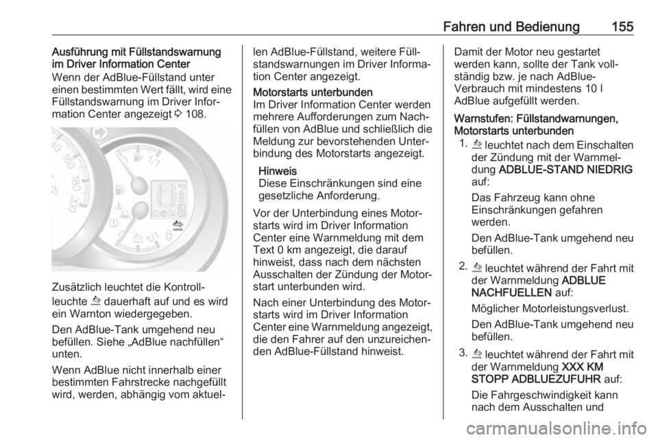 OPEL MOVANO_B 2018.5 Betriebsanleitung (in German) Fahren und Bedienung155Ausführung mit Füllstandswarnung
im Driver Information Center
Wenn der AdBlue-Füllstand unter
einen bestimmten Wert fällt, wird eine
Füllstandswarnung im Driver Infor‐
ma OPEL MOVANO_B 2018.5 Betriebsanleitung (in German) Fahren und Bedienung155Ausführung mit Füllstandswarnung
im Driver Information Center
Wenn der AdBlue-Füllstand unter
einen bestimmten Wert fällt, wird eine
Füllstandswarnung im Driver Infor‐
ma