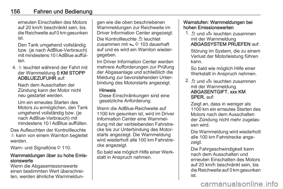 OPEL MOVANO_B 2018.5 Betriebsanleitung (in German) 156Fahren und Bedienungerneuten Einschalten des Motors
auf 20 km/h beschränkt sein, bis
die Reichweite auf 0 km gesunken ist.
Den Tank umgehend vollständig
bzw. (je nach AdBlue-Verbrauch)
mit mindes OPEL MOVANO_B 2018.5 Betriebsanleitung (in German) 156Fahren und Bedienungerneuten Einschalten des Motors
auf 20 km/h beschränkt sein, bis
die Reichweite auf 0 km gesunken ist.
Den Tank umgehend vollständig
bzw. (je nach AdBlue-Verbrauch)
mit mindes
