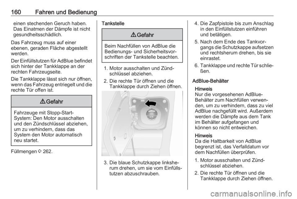 OPEL MOVANO_B 2018.5 Betriebsanleitung (in German) 160Fahren und Bedienungeinen stechenden Geruch haben.
Das Einatmen der Dämpfe ist nicht gesundheitsschädlich.
Das Fahrzeug muss auf einer
ebenen, geraden Fläche abgestellt
werden.
Der Einfüllstutz OPEL MOVANO_B 2018.5 Betriebsanleitung (in German) 160Fahren und Bedienungeinen stechenden Geruch haben.
Das Einatmen der Dämpfe ist nicht gesundheitsschädlich.
Das Fahrzeug muss auf einer
ebenen, geraden Fläche abgestellt
werden.
Der Einfüllstutz