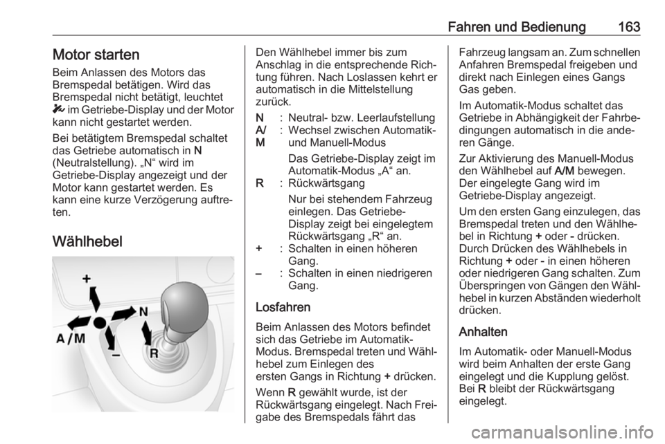 OPEL MOVANO_B 2018.5 Betriebsanleitung (in German) Fahren und Bedienung163Motor starten
Beim Anlassen des Motors das
Bremspedal betätigen. Wird das
Bremspedal nicht betätigt, leuchtet
T im Getriebe-Display und der Motor
kann nicht gestartet werden. OPEL MOVANO_B 2018.5 Betriebsanleitung (in German) Fahren und Bedienung163Motor starten
Beim Anlassen des Motors das
Bremspedal betätigen. Wird das
Bremspedal nicht betätigt, leuchtet
T im Getriebe-Display und der Motor
kann nicht gestartet werden.
