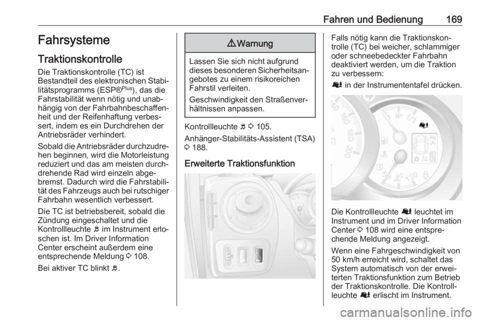 OPEL MOVANO_B 2018.5  Betriebsanleitung (in German) Fahren und Bedienung169Fahrsysteme
Traktionskontrolle Die Traktionskontrolle (TC) ist
Bestandteil des elektronischen Stabi‐
litätsprogramms (ESP® Plus
), das die
Fahrstabilität wenn nötig und un