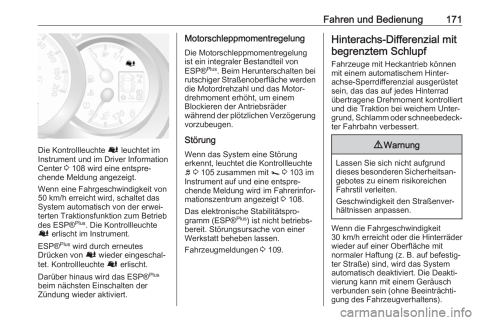 OPEL MOVANO_B 2018.5  Betriebsanleitung (in German) Fahren und Bedienung171
Die Kontrollleuchte Ø leuchtet im
Instrument und im Driver Information
Center  3 108 wird eine entspre‐
chende Meldung angezeigt.
Wenn eine Fahrgeschwindigkeit von
50 km/h e