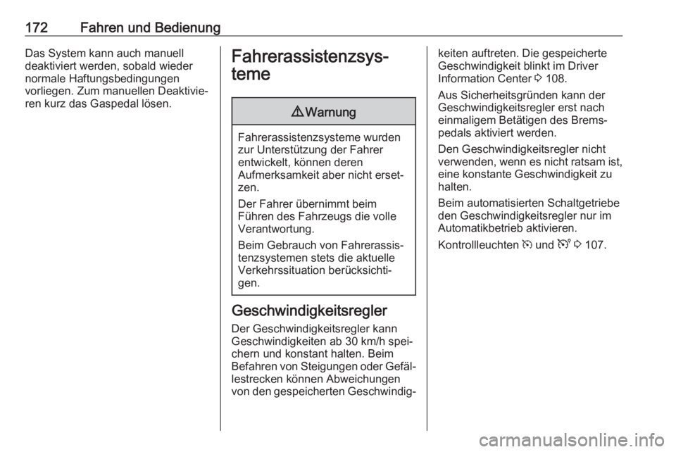 OPEL MOVANO_B 2018.5  Betriebsanleitung (in German) 172Fahren und BedienungDas System kann auch manuell
deaktiviert werden, sobald wieder
normale Haftungsbedingungen
vorliegen. Zum manuellen Deaktivie‐
ren kurz das Gaspedal lösen.Fahrerassistenzsys