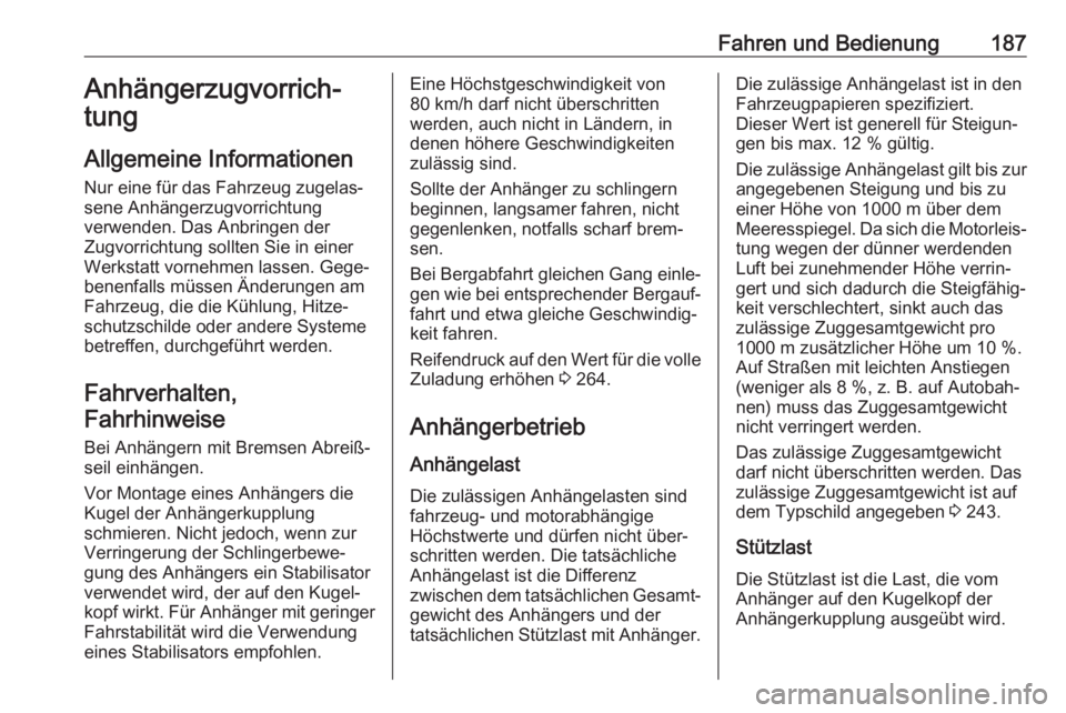 OPEL MOVANO_B 2018.5  Betriebsanleitung (in German) Fahren und Bedienung187Anhängerzugvorrich‐tung
Allgemeine Informationen Nur eine für das Fahrzeug zugelas‐
sene Anhängerzugvorrichtung
verwenden. Das Anbringen der
Zugvorrichtung sollten Sie in
