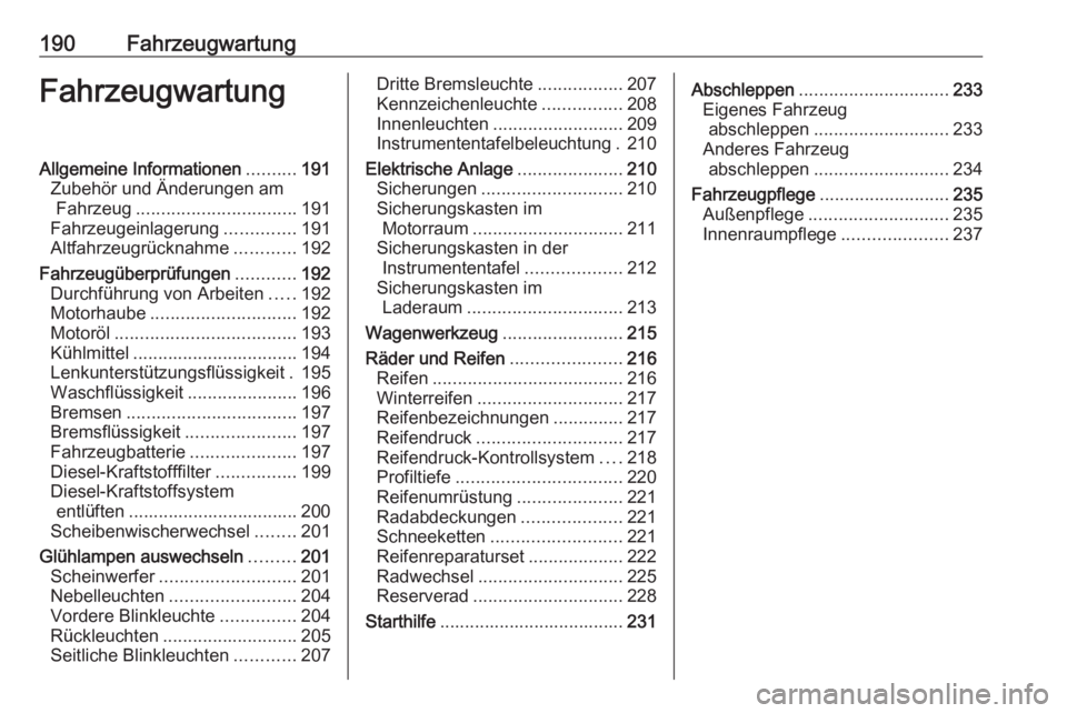 OPEL MOVANO_B 2018.5  Betriebsanleitung (in German) 190FahrzeugwartungFahrzeugwartungAllgemeine Informationen..........191
Zubehör und Änderungen am Fahrzeug ................................ 191
Fahrzeugeinlagerung ..............191
Altfahrzeugrückn