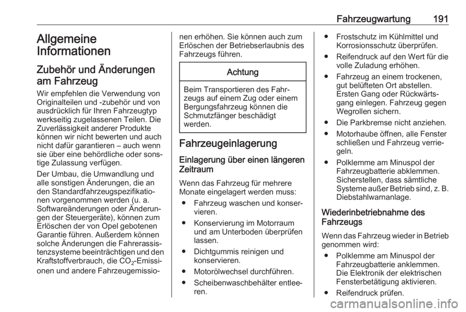 OPEL MOVANO_B 2018.5  Betriebsanleitung (in German) Fahrzeugwartung191Allgemeine
Informationen
Zubehör und Änderungen am Fahrzeug
Wir empfehlen die Verwendung von
Originalteilen und -zubehör und von
ausdrücklich für Ihren Fahrzeugtyp
werkseitig zu