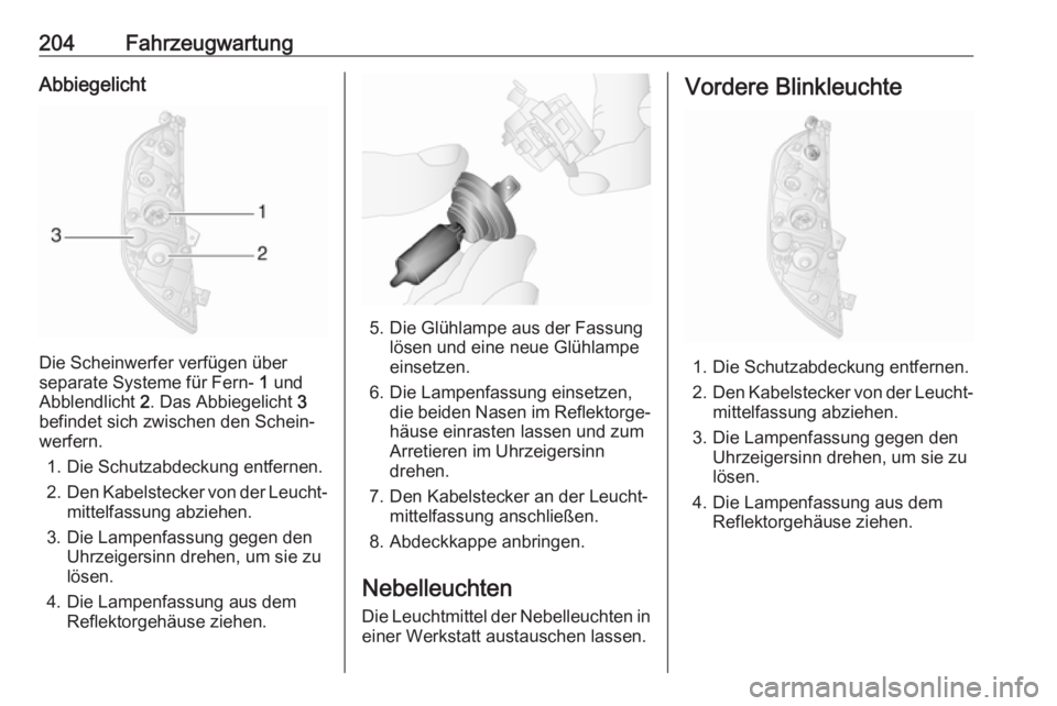 OPEL MOVANO_B 2018.5  Betriebsanleitung (in German) 204FahrzeugwartungAbbiegelicht
Die Scheinwerfer verfügen über
separate Systeme für Fern-  1 und
Abblendlicht  2. Das Abbiegelicht  3
befindet sich zwischen den Schein‐
werfern.
1. Die Schutzabdec
