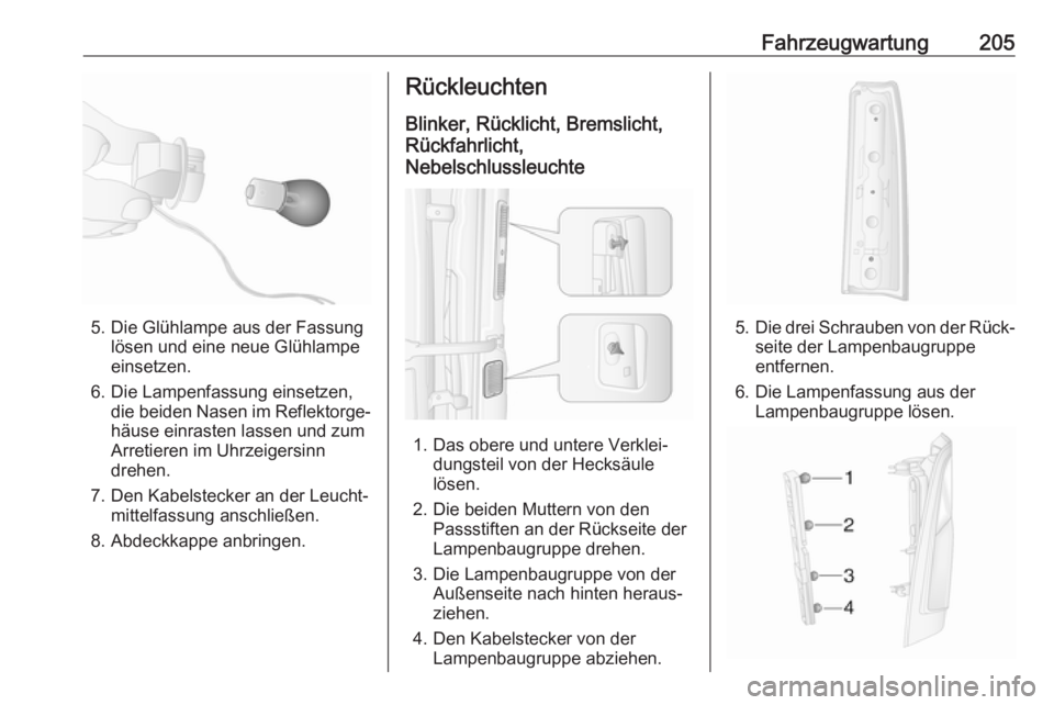 OPEL MOVANO_B 2018.5  Betriebsanleitung (in German) Fahrzeugwartung205
5. Die Glühlampe aus der Fassunglösen und eine neue Glühlampe
einsetzen.
6. Die Lampenfassung einsetzen, die beiden Nasen im Reflektorge‐
häuse einrasten lassen und zum
Arreti