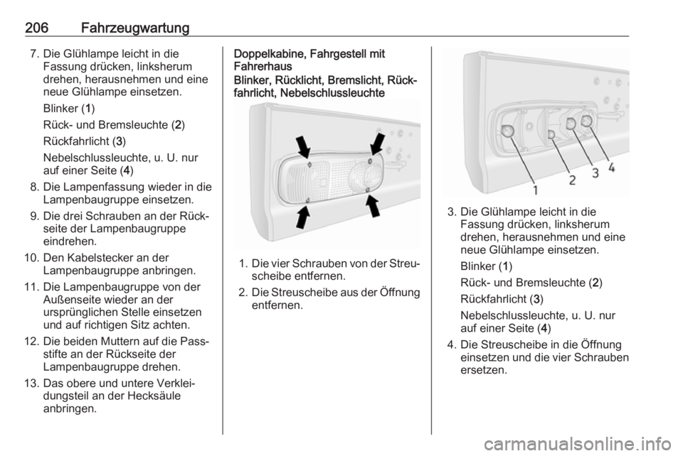 OPEL MOVANO_B 2018.5  Betriebsanleitung (in German) 206Fahrzeugwartung7. Die Glühlampe leicht in dieFassung drücken, linksherum
drehen, herausnehmen und eine
neue Glühlampe einsetzen.
Blinker ( 1)
Rück- und Bremsleuchte ( 2)
Rückfahrlicht ( 3)
Neb