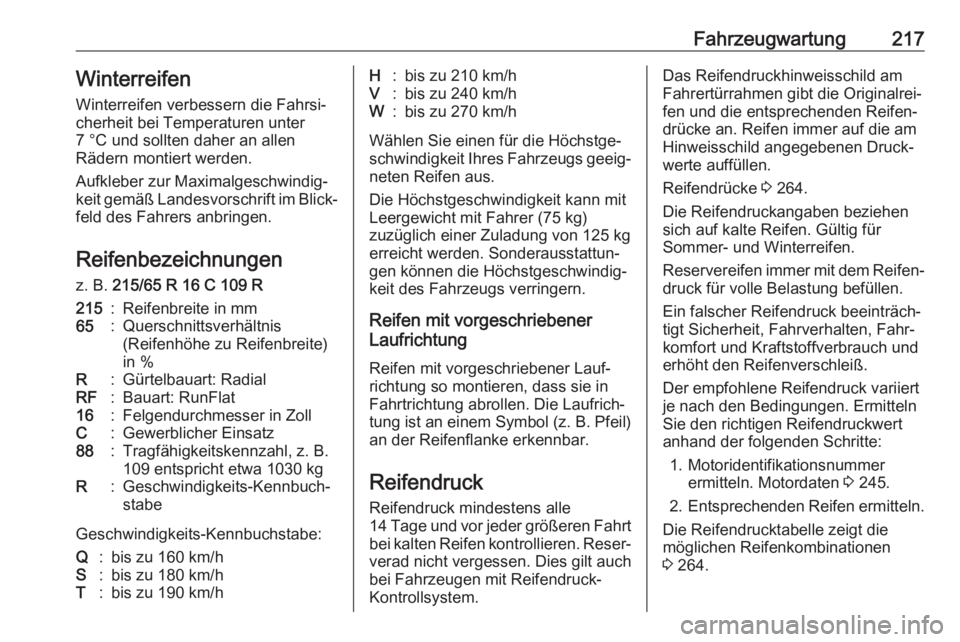 OPEL MOVANO_B 2018.5  Betriebsanleitung (in German) Fahrzeugwartung217Winterreifen
Winterreifen verbessern die Fahrsi‐
cherheit bei Temperaturen unter
7 °C und sollten daher an allen
Rädern montiert werden.
Aufkleber zur Maximalgeschwindig‐
keit 