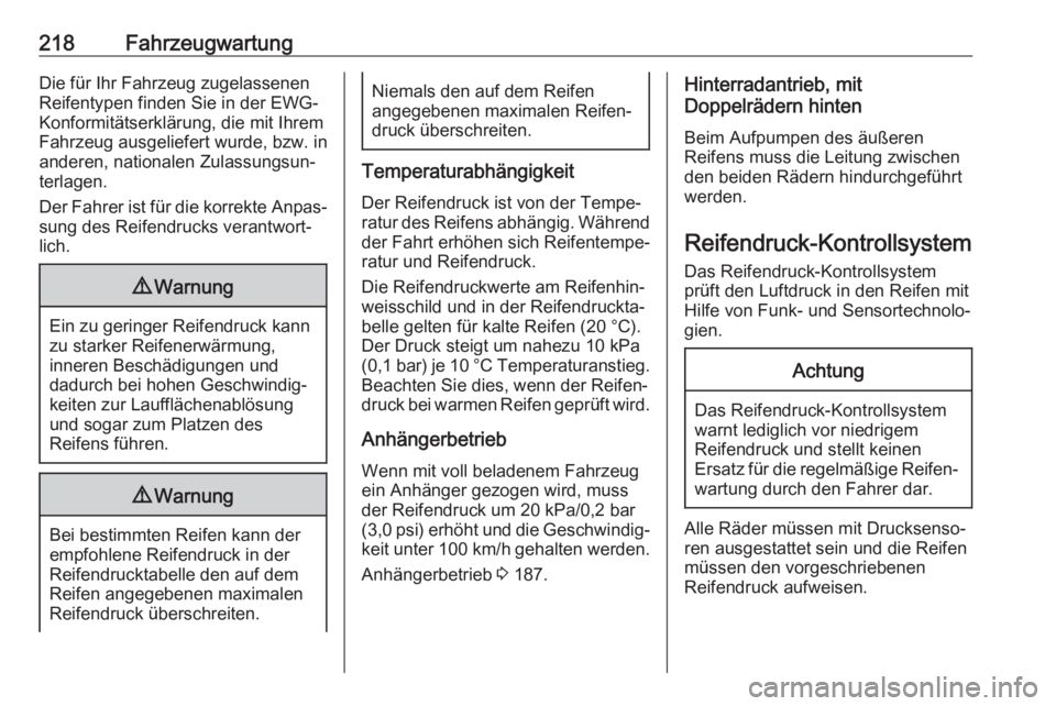 OPEL MOVANO_B 2018.5  Betriebsanleitung (in German) 218FahrzeugwartungDie für Ihr Fahrzeug zugelassenen
Reifentypen finden Sie in der EWG-
Konformitätserklärung, die mit Ihrem
Fahrzeug ausgeliefert wurde, bzw. in
anderen, nationalen Zulassungsun‐
