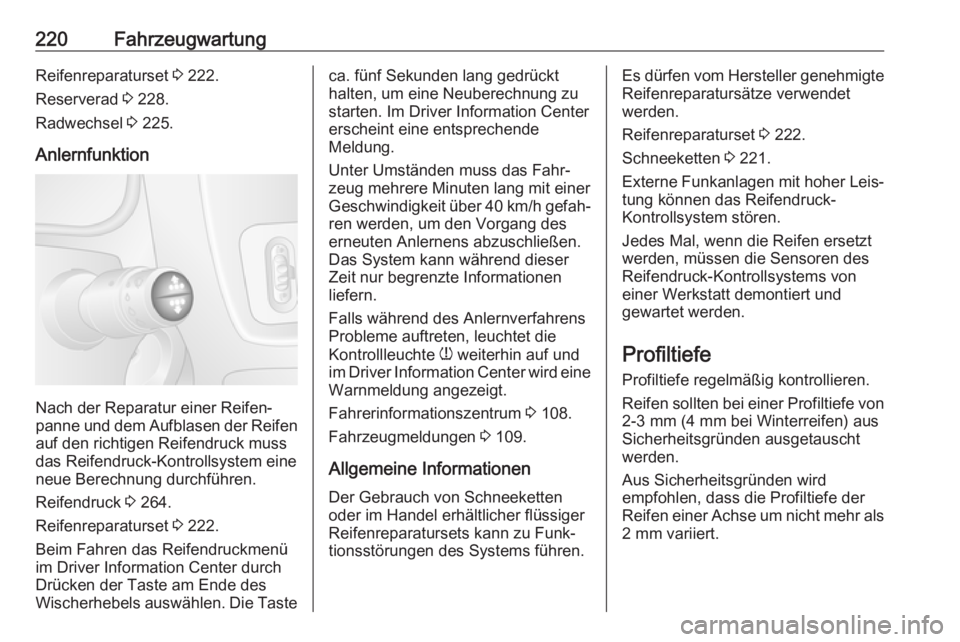 OPEL MOVANO_B 2018.5  Betriebsanleitung (in German) 220FahrzeugwartungReifenreparaturset 3 222.
Reserverad  3 228.
Radwechsel  3 225.
Anlernfunktion
Nach der Reparatur einer Reifen‐
panne und dem Aufblasen der Reifen
auf den richtigen Reifendruck mus
