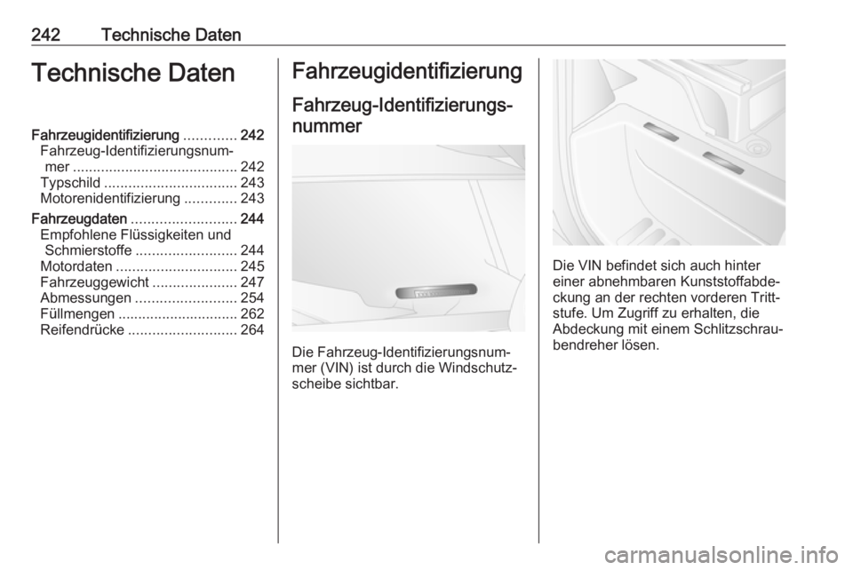 OPEL MOVANO_B 2018.5  Betriebsanleitung (in German) 242Technische DatenTechnische DatenFahrzeugidentifizierung.............242
Fahrzeug-Identifizierungsnum‐ mer ......................................... 242
Typschild .................................
