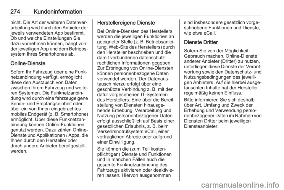 OPEL MOVANO_B 2018.5  Betriebsanleitung (in German) 274Kundeninformationnicht. Die Art der weiteren Datenver‐arbeitung wird durch den Anbieter der
jeweils verwendeten App bestimmt.
Ob und welche Einstellungen Sie
dazu vornehmen können, hängt von
de