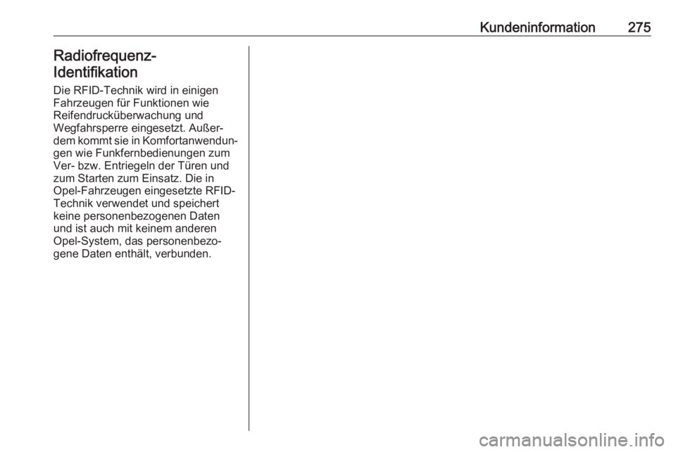 OPEL MOVANO_B 2018.5  Betriebsanleitung (in German) Kundeninformation275Radiofrequenz-
Identifikation
Die RFID-Technik wird in einigen
Fahrzeugen für Funktionen wie
Reifendrucküberwachung und
Wegfahrsperre eingesetzt. Außer‐
dem kommt sie in Komfo