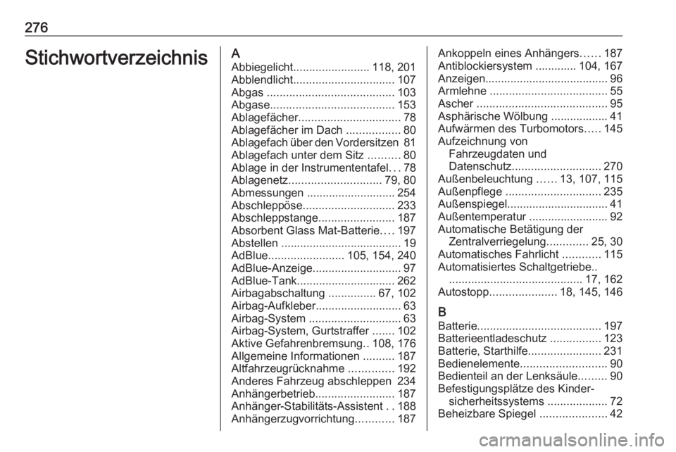 OPEL MOVANO_B 2018.5  Betriebsanleitung (in German) 276StichwortverzeichnisAAbbiegelicht ........................ 118, 201
Abblendlicht ................................ 107
Abgas  ........................................ 103
Abgase ....................