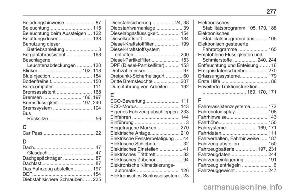 OPEL MOVANO_B 2018.5  Betriebsanleitung (in German) 277Beladungshinweise .....................87
Beleuchtung ............................... 115
Beleuchtung beim Aussteigen  ...122
Belüftungsdüsen .........................138
Benutzung dieser Betrieb